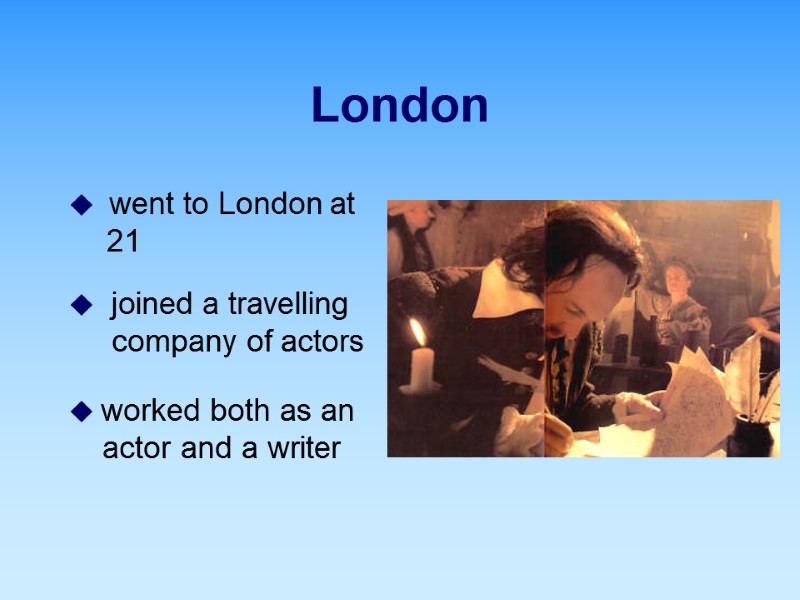 London   went to London at  21   joined a travelling